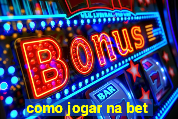 como jogar na bet