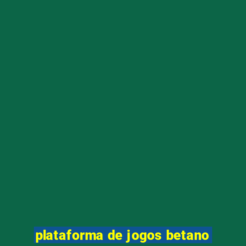 plataforma de jogos betano