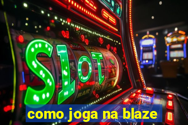 como joga na blaze