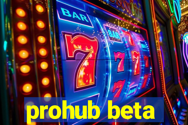 prohub beta