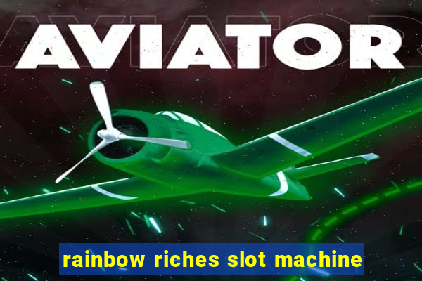 rainbow riches slot machine