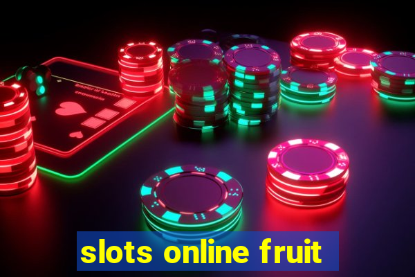 slots online fruit