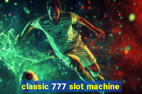 classic 777 slot machine