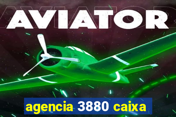 agencia 3880 caixa