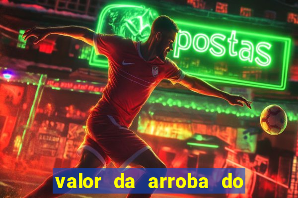 valor da arroba do porco na bahia