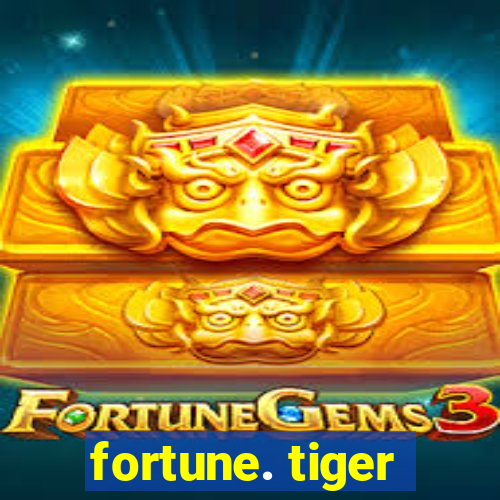 fortune. tiger