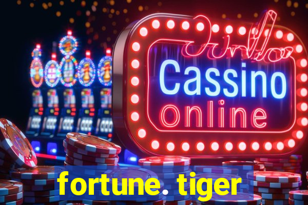 fortune. tiger