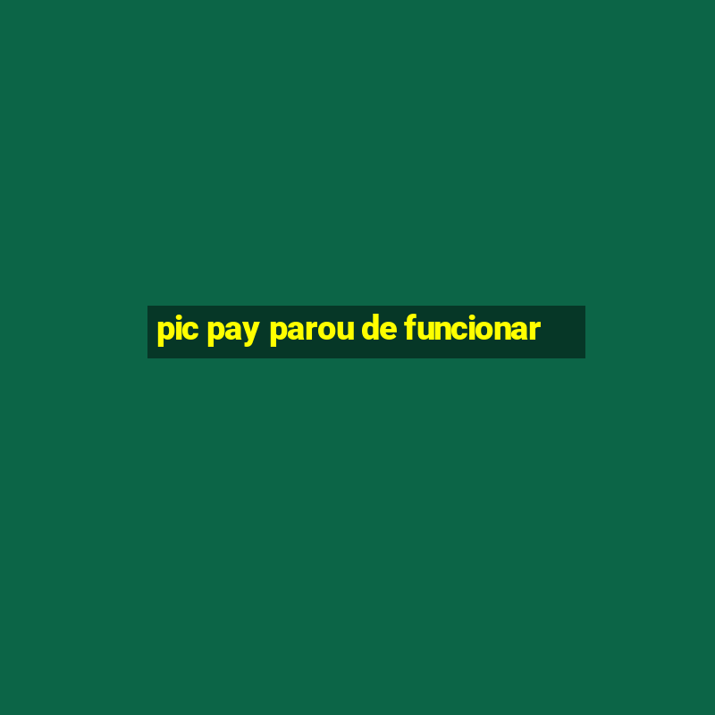 pic pay parou de funcionar