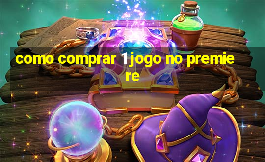 como comprar 1 jogo no premiere