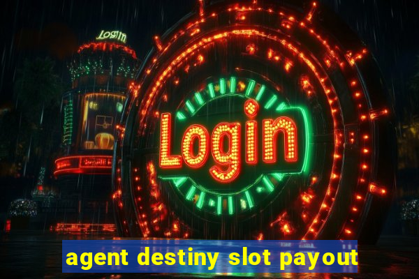 agent destiny slot payout