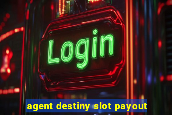 agent destiny slot payout