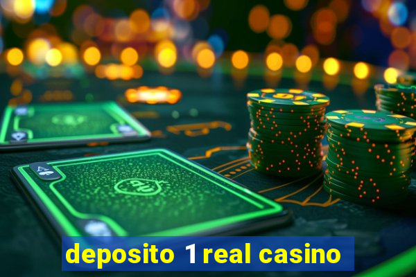 deposito 1 real casino