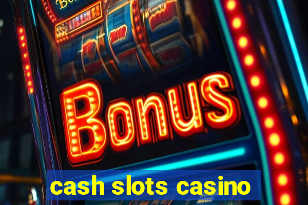 cash slots casino