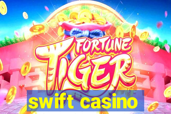 swift casino