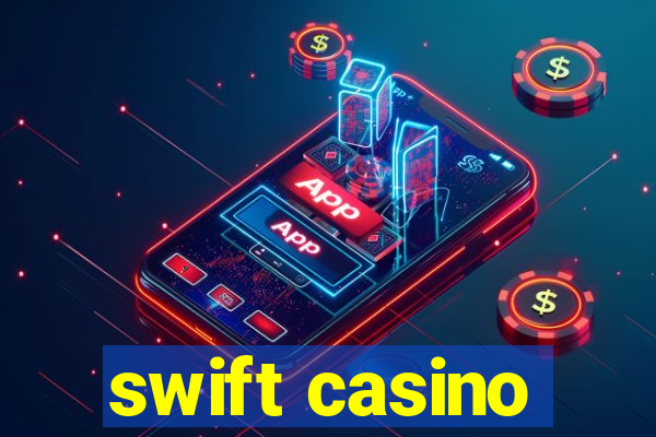 swift casino