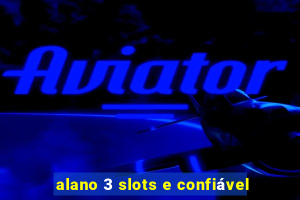 alano 3 slots e confiável