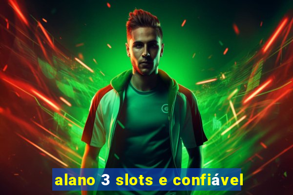 alano 3 slots e confiável