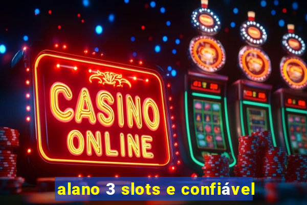 alano 3 slots e confiável