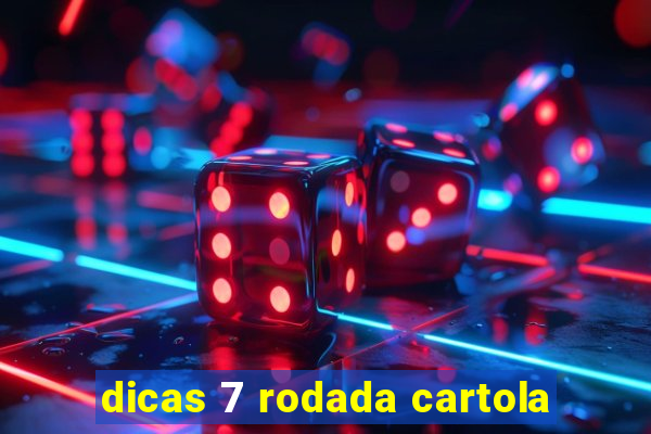 dicas 7 rodada cartola