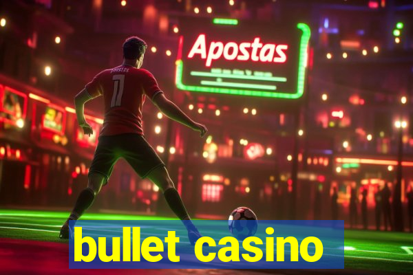 bullet casino