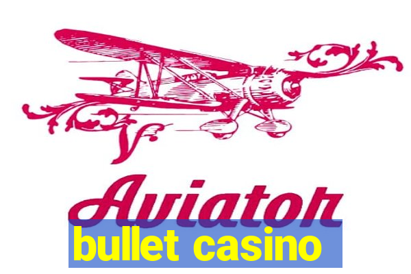 bullet casino