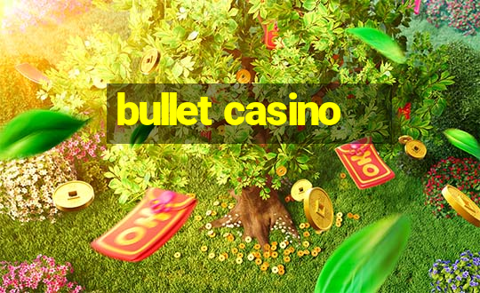 bullet casino