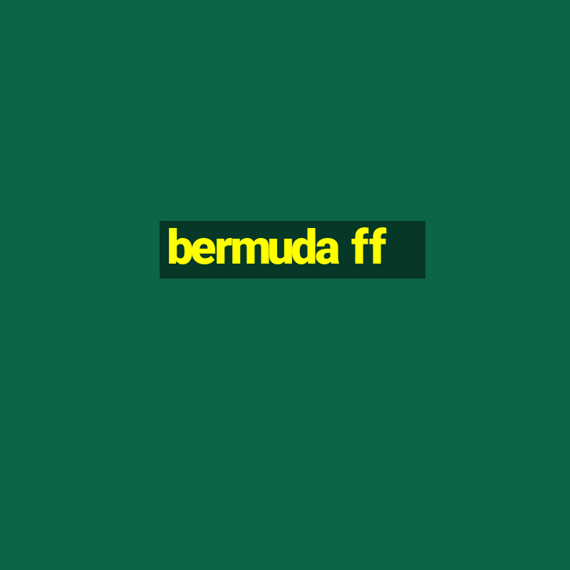 bermuda ff