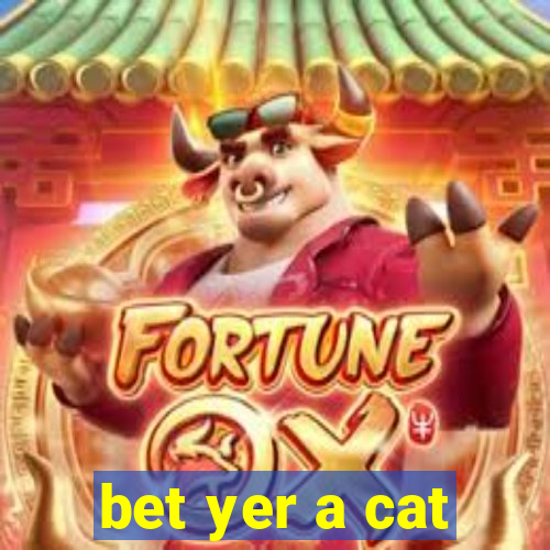 bet yer a cat