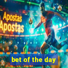 bet of the day