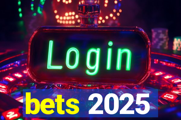 bets 2025