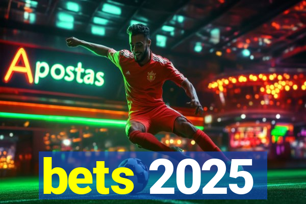 bets 2025