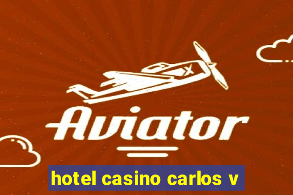 hotel casino carlos v