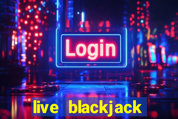 live blackjack online casino