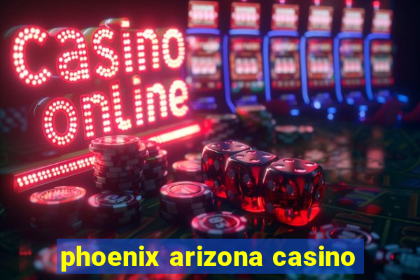 phoenix arizona casino