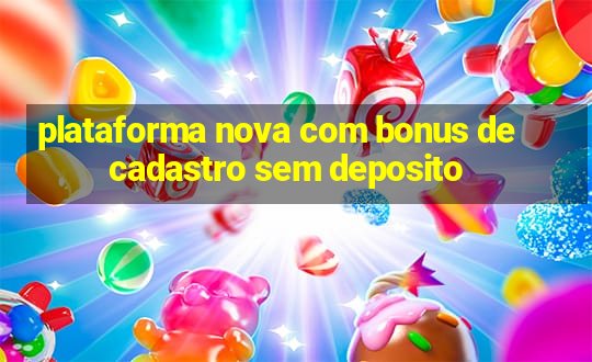 plataforma nova com bonus de cadastro sem deposito