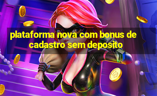 plataforma nova com bonus de cadastro sem deposito