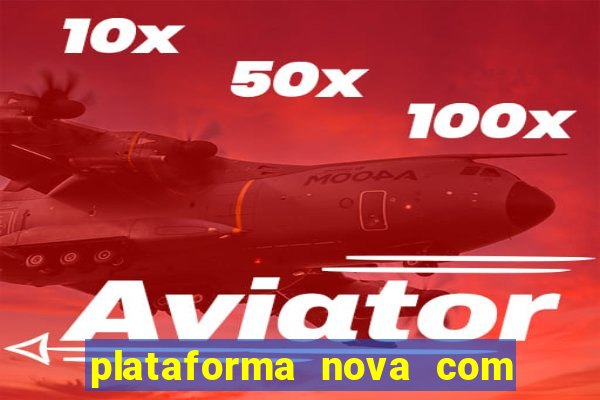 plataforma nova com bonus de cadastro sem deposito