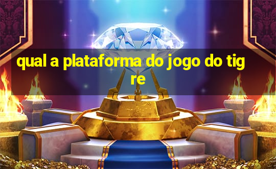 qual a plataforma do jogo do tigre