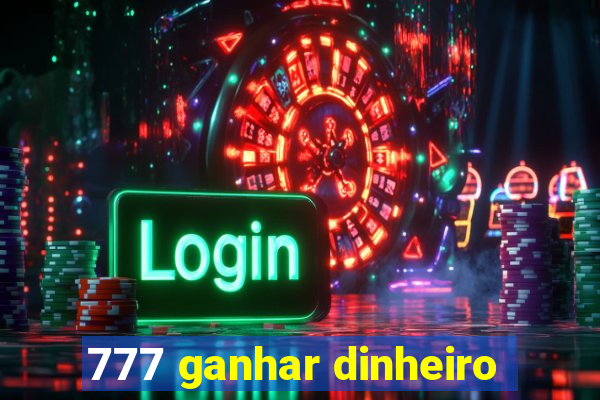 777 ganhar dinheiro