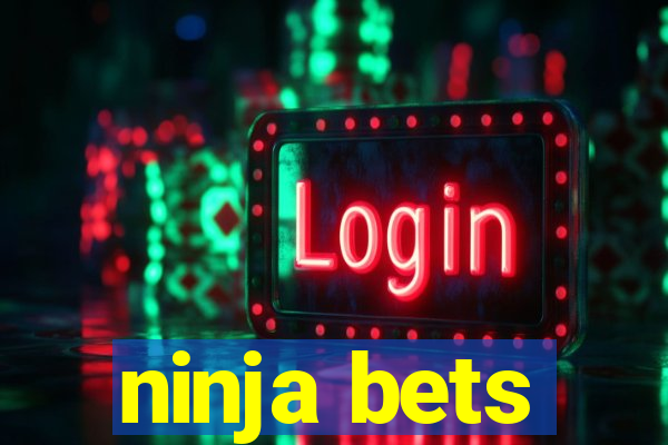 ninja bets