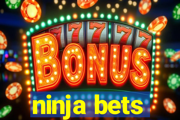 ninja bets