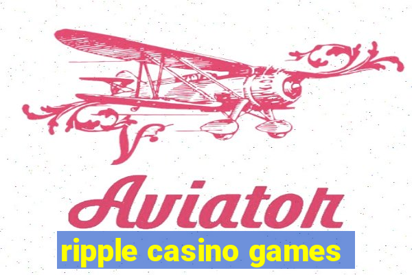 ripple casino games