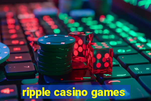 ripple casino games