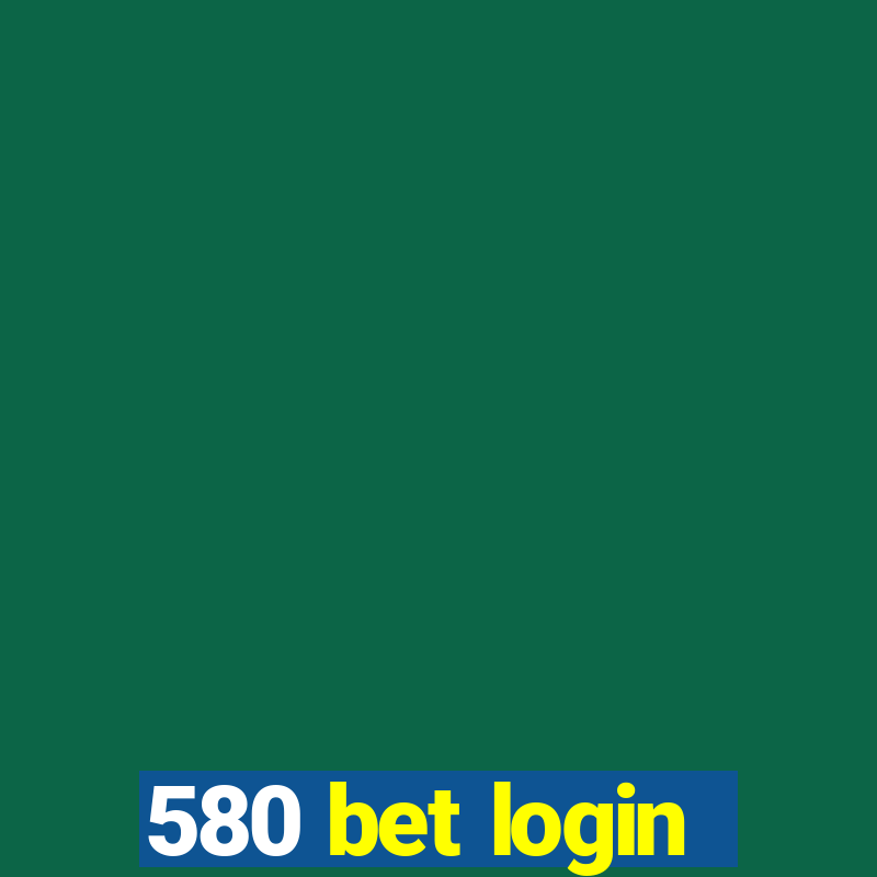 580 bet login