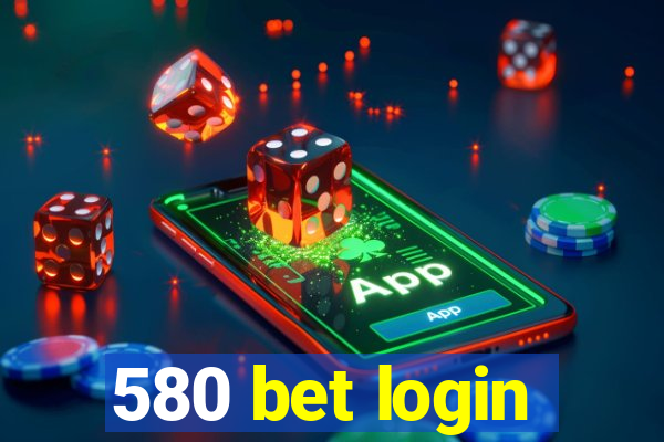 580 bet login