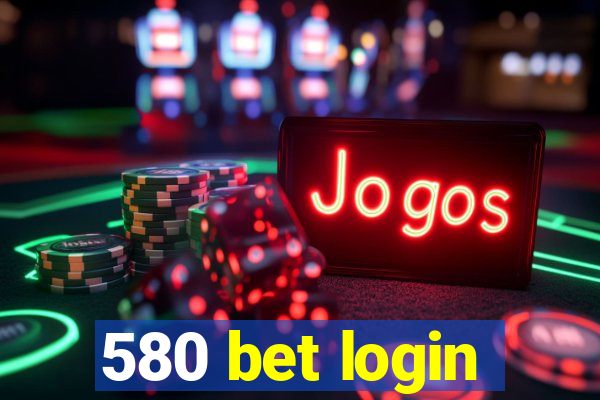 580 bet login