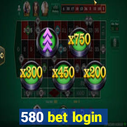 580 bet login