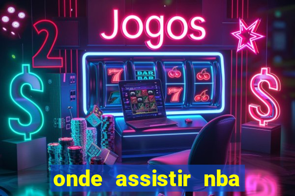 onde assistir nba de gra?a