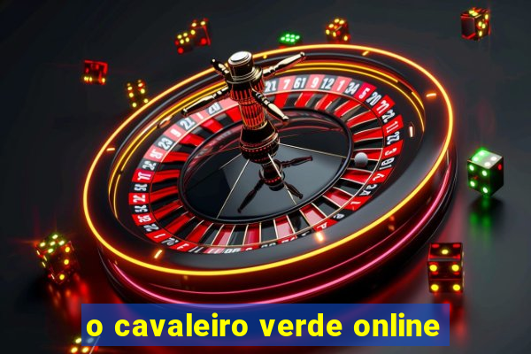 o cavaleiro verde online