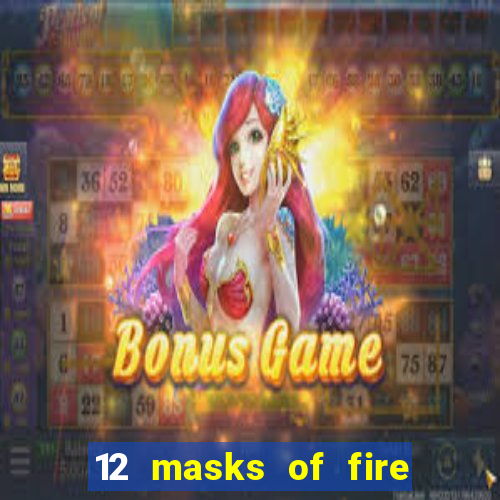 12 masks of fire drums online casino game